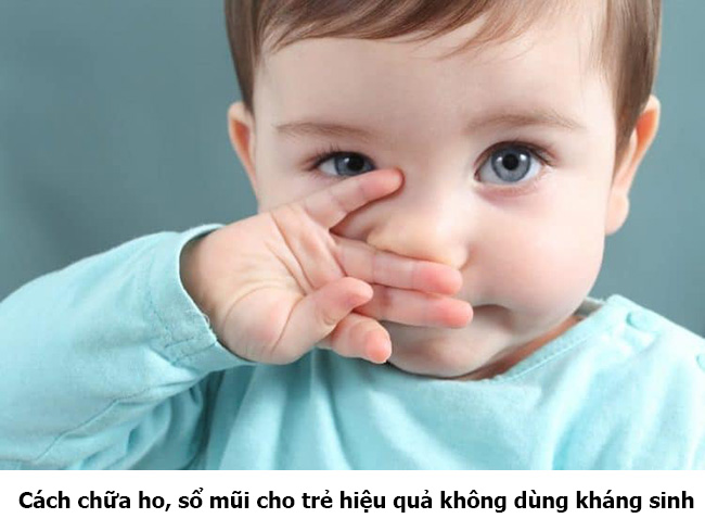 Cách chữa ho, sổ mũi cho trẻ hiệu quả không dùng kháng sinh  1